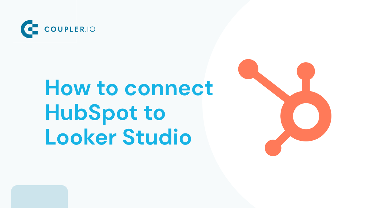 How to Connect HubSpot to Google Data Studio (Looker Studio ...