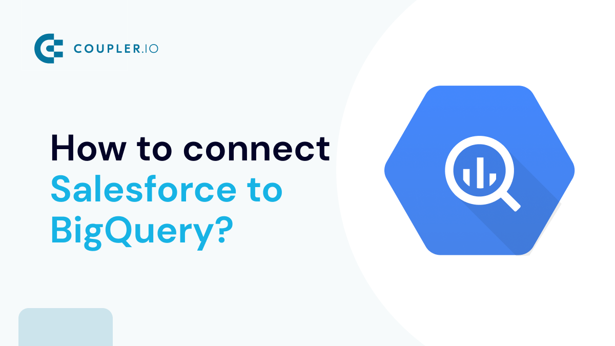 Methods to Connect Salesforce to BigQuery Coupler.io Blog